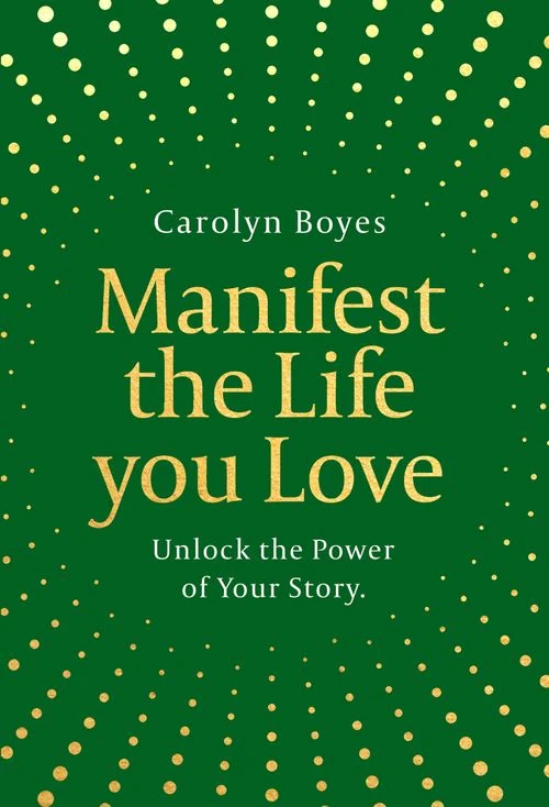 Manifest the Life You Love: Unlock the power of your story Hardback