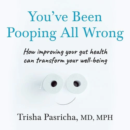 You’ve Been Pooping All Wrong: How improving your gut health can transform your well-being Audio-Book
