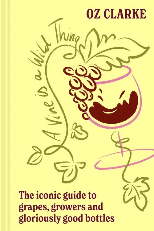 A Vine is a Wild Thing: The iconic guide to grapes, growers and gloriously good bottles Hardback