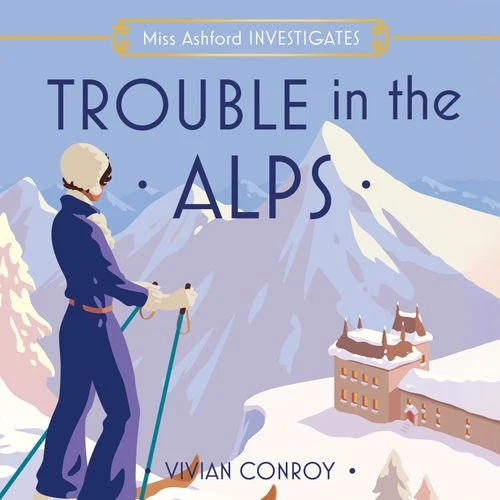 Trouble in the Alps (Miss Ashford Investigates, Book 6) Audio-Book