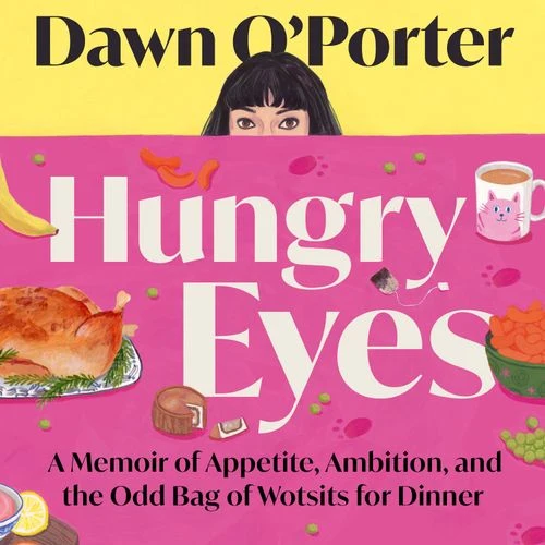 Hungry Eyes: A Memoir of Appetite, Ambition and the Odd Bag of Wotsits for Dinner Audio-Book