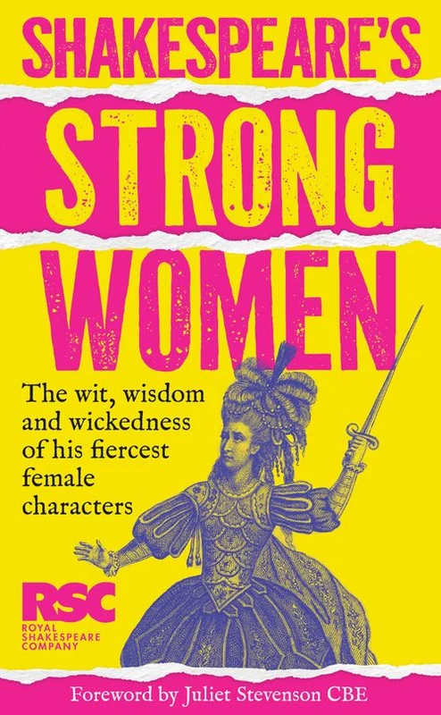 Shakespeare’s Strong Women: The wit, wisdom and wickedness of his fiercest female characters Hardback