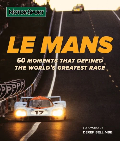 Le Mans: 50 moments that defined the world’s greatest motor race Hardback