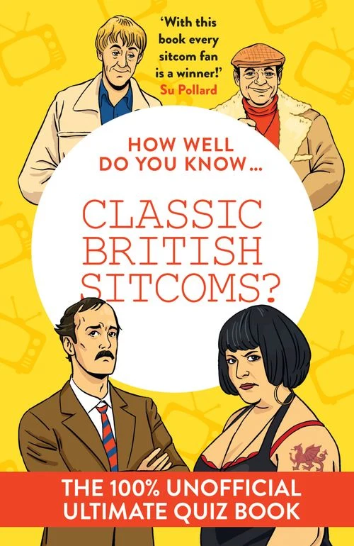 How Well Do You Know … Classic British Sitcoms?: The 100% unofficial ultimate quiz book Hardback