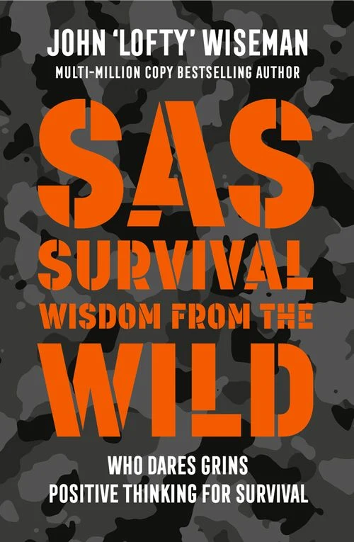SAS Survival Wisdom from the Wild: Who Dares Grins – Positive Thinking for Survival ebook
