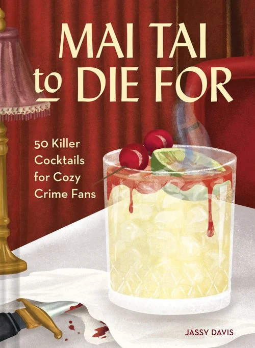 Mai Tai to Die for: 50 killer cocktails for cozy crime fans Hardback