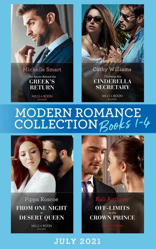 Modern Romance July 2021 Books 1-4: The Secret Behind the Greek's Return (Billion-Dollar Mediterranean Brides) / Claiming His Cinderella Secretary / From One Night to Desert Queen / Off-Limits to the Crown Prince ebook Bundle