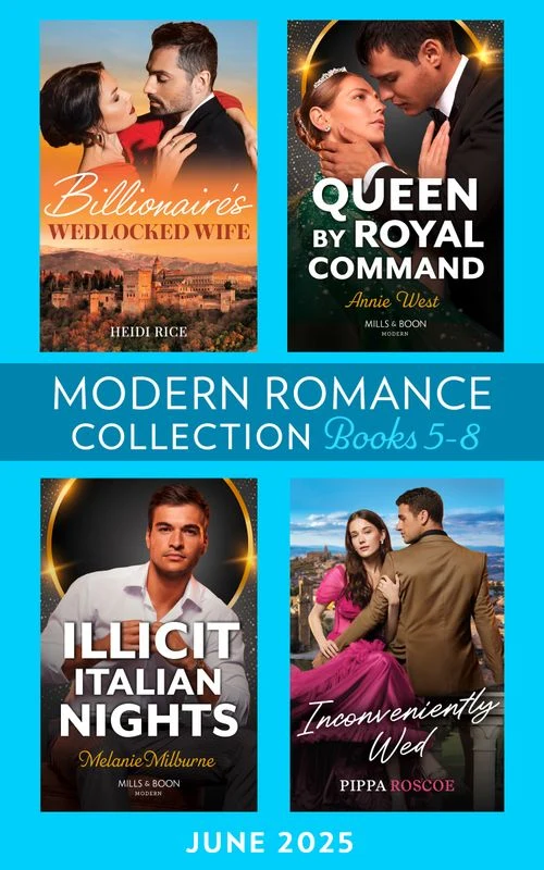 Modern Romance June 2025 Books 5-8: Billionaire's Wedlocked Wife / Queen by Royal Command / Inconveniently Wed / Illicit Italian Nights ebook Bundle
