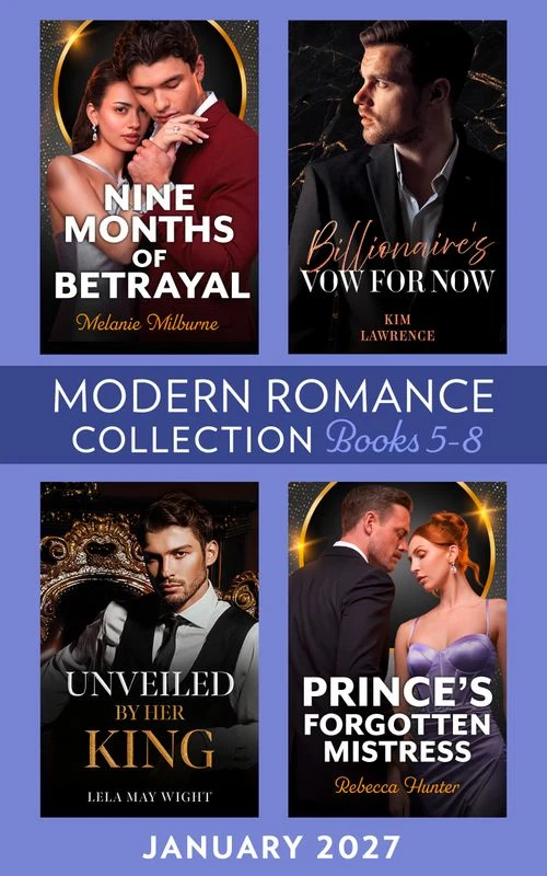 Modern Romance January 2027 Books 5-8: Billionaire's Vow for Now / Nine Months of Betrayal / Unveiled by Her King / Prince's Forgotten Mistress ebook Bundle