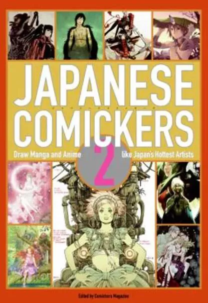 JAPANESE COMICKERS 2: DRAW MANGA AND ANIME LIKE JAPAN'S HOTTEST ARTISTS