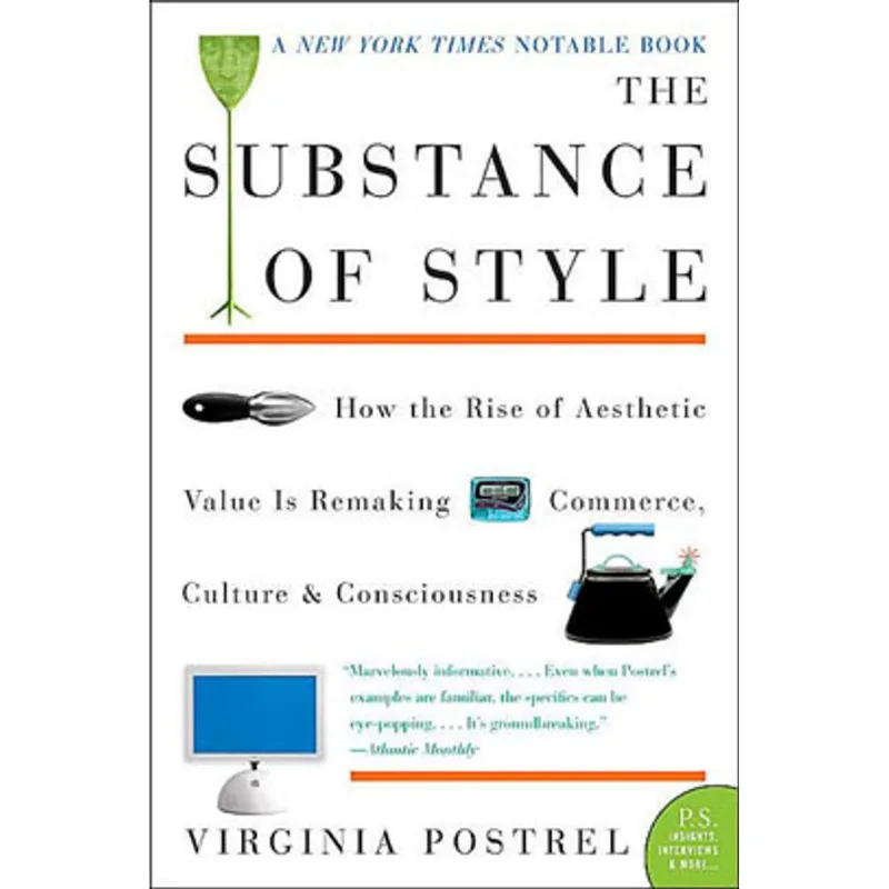 SUBSTANCE OF STYLE, THE: HOW THE RISE OF AESTHETIC VALUE IS REMAKING COMMERCE, CULTURE, AND CONSCIO.