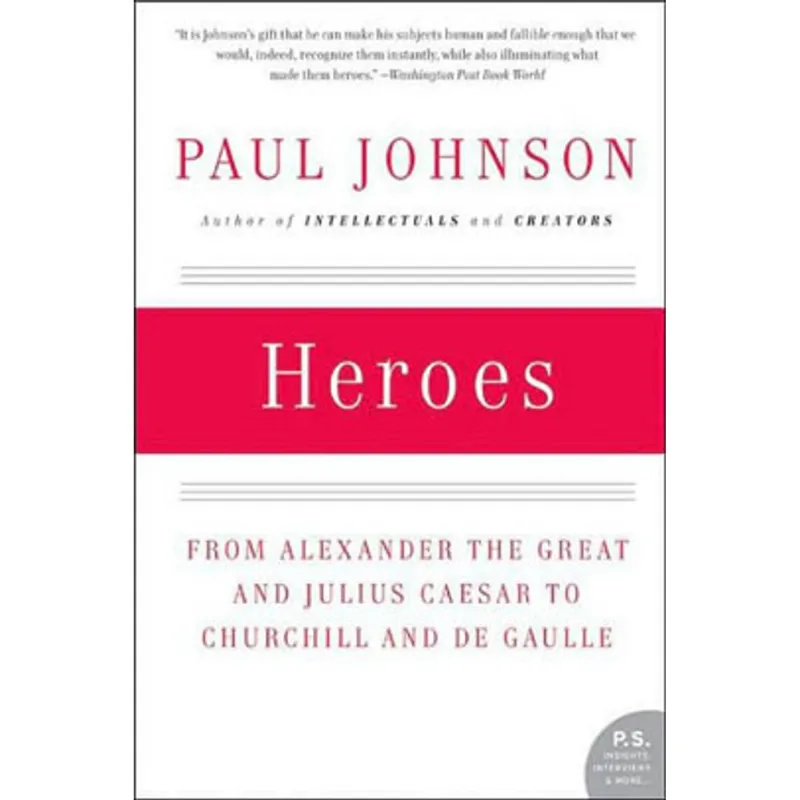 HEROES - FROM ALEXANDER THE GREAT AND JULIUS CEASER TO CHURCHILL AND DE GAULLE