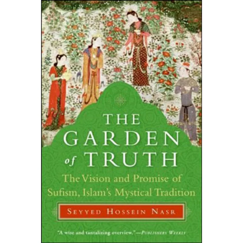 GARDEN OF TRUTH, THE: THE VISION AND PROMISE OF SUFISM, ISLAM'S MYSTICAL TRADITION