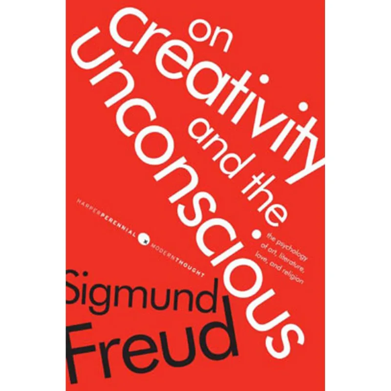 ON CREATIVITY AND THE UNCONSCIOUS - THE PSYCHOLOGY OF ART, LITERATURE, LOVE, AND RELIGION