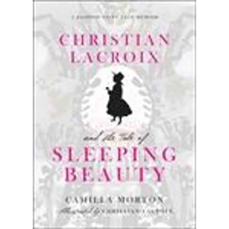Christian Lacroix and The Tale of Sleeping Beauty - a Fashion Fairy Tale Memoir