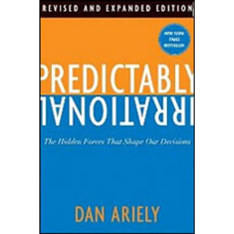 PREDICTABLY IRRATIONAL - HIDDEN FORCES THAT SHAPE OUR DECISIONS, THE