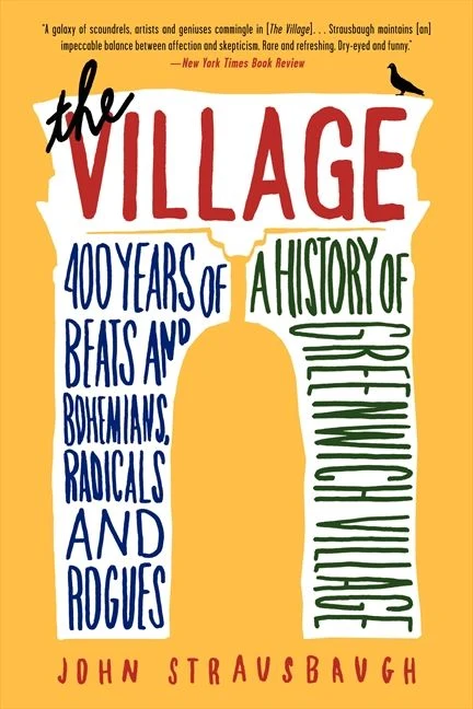 The Village: 400 Years of Beats and Bohemians, Radicals and Rogues, a History of Greenwich Village Paperback