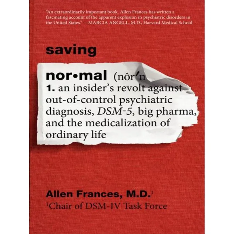 SAVING NORMAL - AN INSIDER'S REVOLT AGAINST OUT-OF-CONTROL PSYCHIATRIC DIAGNOSIS,
