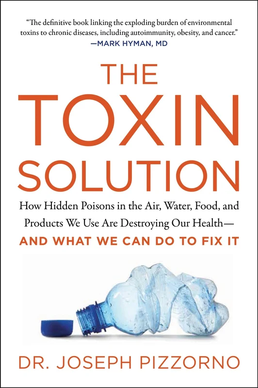 The Toxin Solution: How Hidden Poisons in the Air, Water, Food, and Products We Use Are Destroying Our Health–AND WHAT WE CAN DO TO FIX IT Paperback