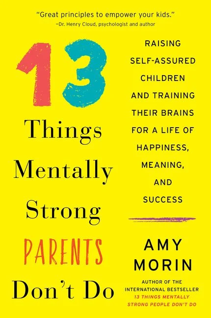 13 Things Mentally Strong Parents Don't Do: Raising Self-Assured Children and Training Their Brains for a Life of Happiness, Meaning, and Success Paperback