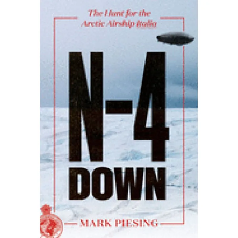 N-4 DOWN - THE HUNT FOR THE ARCTIC AIRSHIP ITALIA