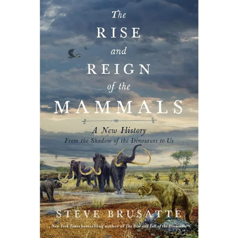THE RISE AND REIGN OF THE MAMMALS