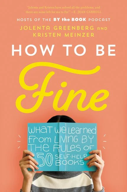 How to Be Fine: What We Learned from Living by the Rules of 50 Self-Help Books Paperback