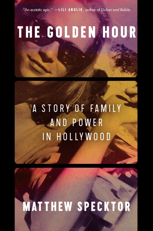 The Golden Hour: A Story of Family and Power in Hollywood Hardback