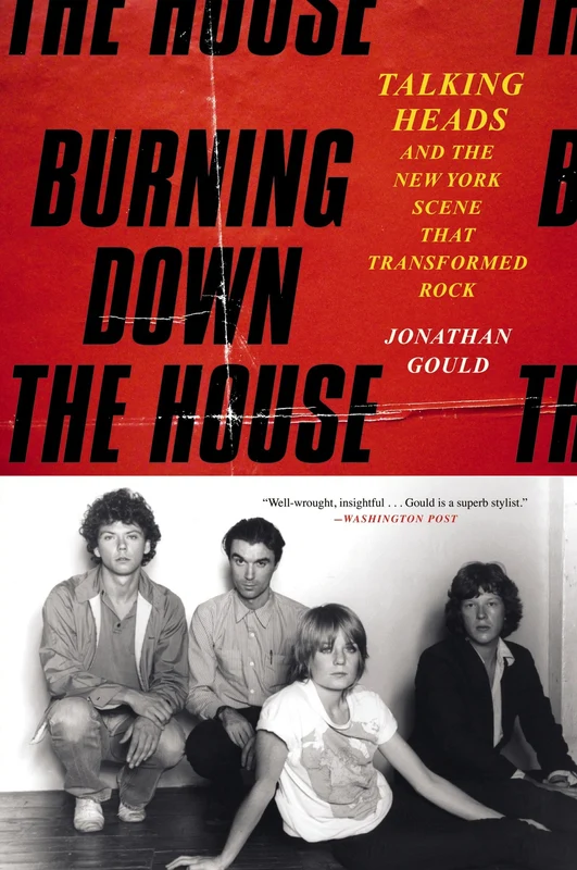 Burning Down the House: Talking Heads and the New York Scene That Transformed Rock Paperback