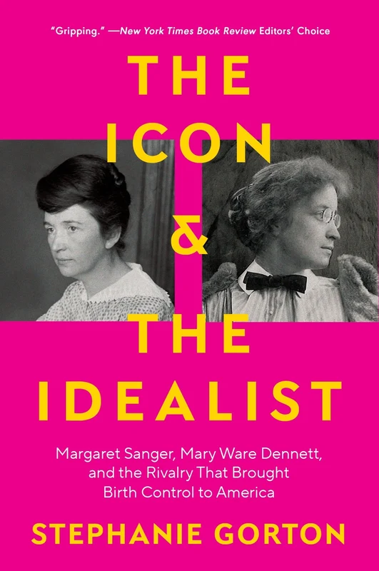The Icon and the Idealist: Margaret Sanger, Mary Ware Dennett, and the Rivalry That Brought Birth Control to America Paperback