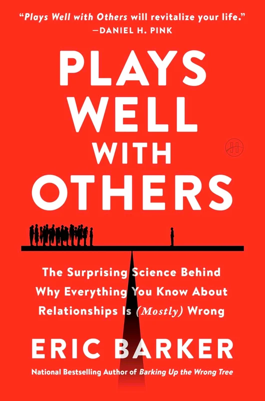 Plays Well With Others: The Surprising Science Behind Why Everything You Know About Relationships Is (Mostly) Wrong