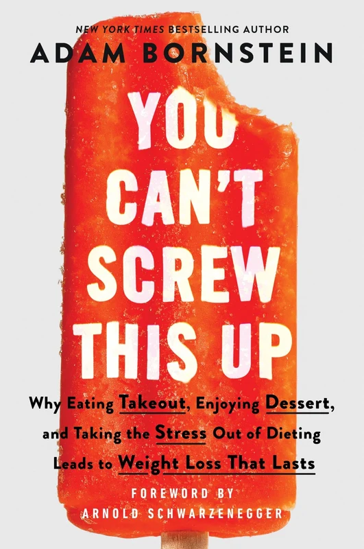 You Can't Screw This Up: Why Eating Takeout, Enjoying Dessert, and Taking the Stress out of Dieting Leads to Weight Loss That Lasts Paperback