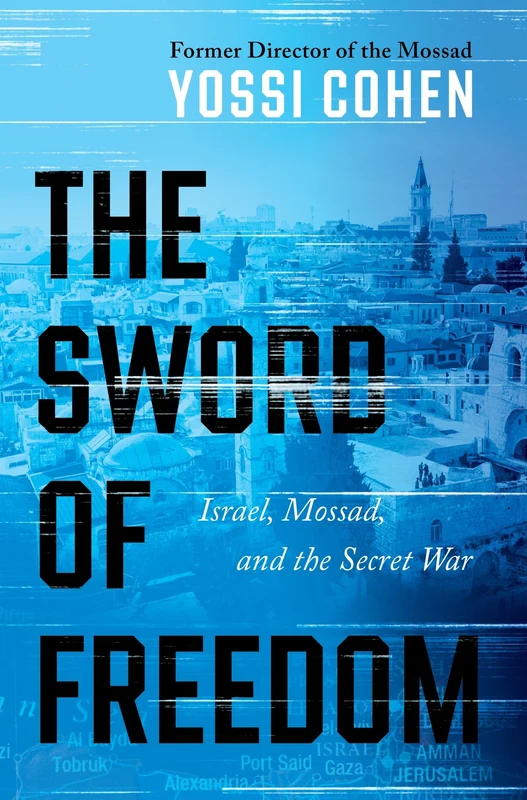 The Sword of Freedom: Israel, Mossad, and the Secret War Hardback