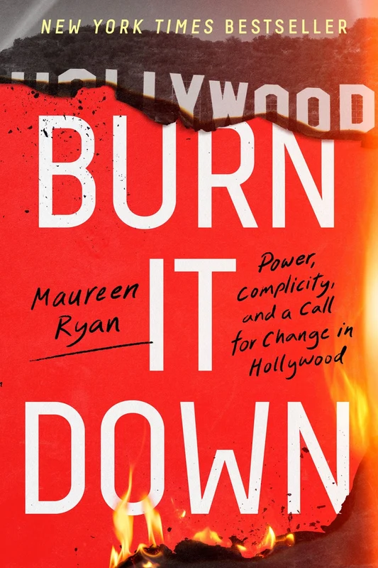 Burn It Down: Power, Complicity, and a Call for Change in Hollywood Paperback