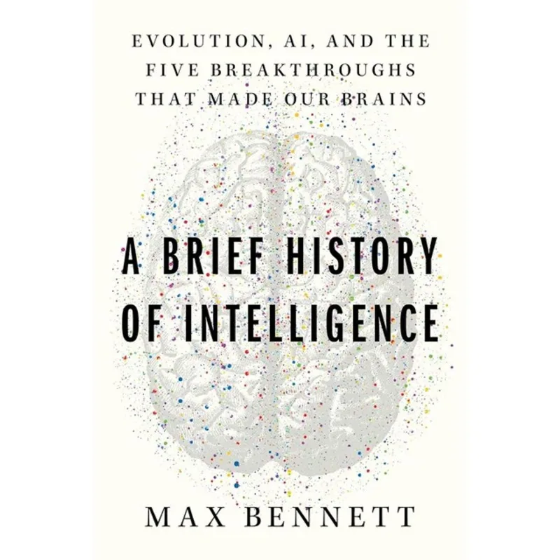A BRIEF HISTORY OF INTELLIGENCE