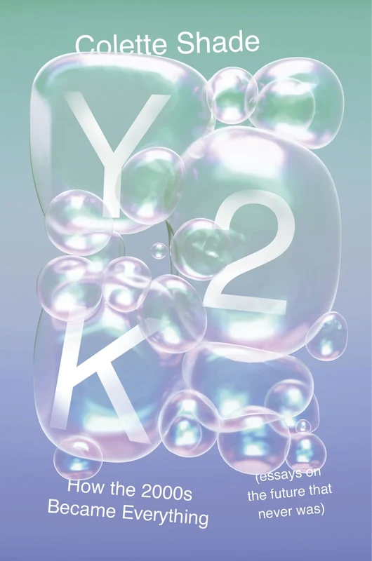 Y2K: How the 2000s Became Everything (Essays on the Future That Never Was) Hardback