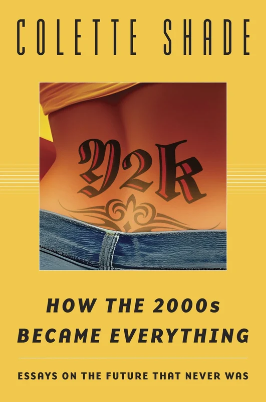 Y2K: How the 2000s Became Everything (Essays on the Future That Never Was) Paperback