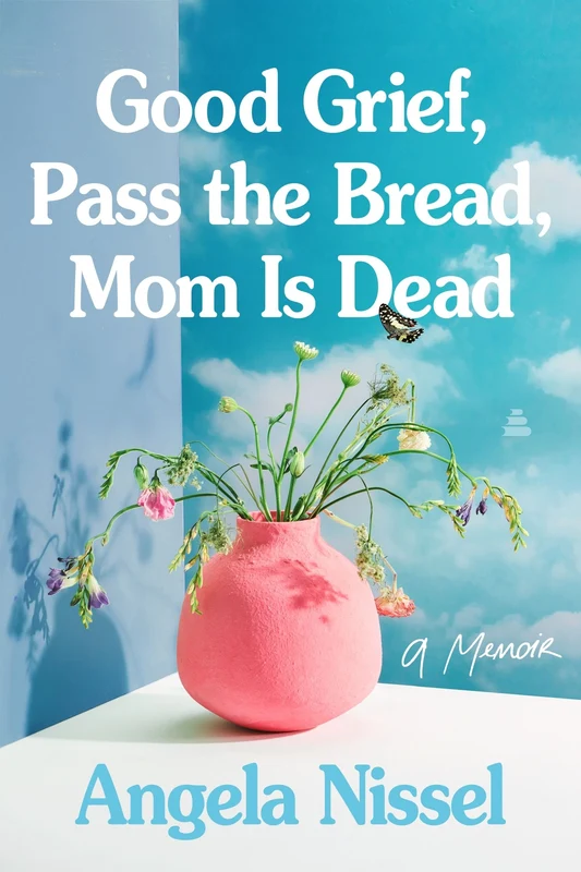 Good Grief, Pass the Bread, Mom Is Dead: A Memoir Paperback