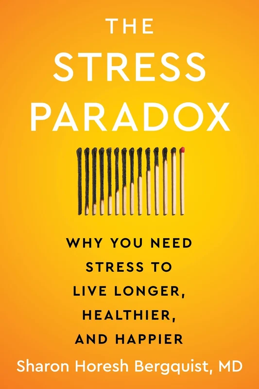 The Stress Paradox: Why You Need Stress to Live Longer, Healthier, and Happier Hardback