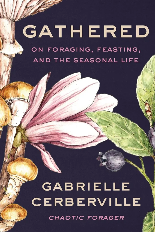 Gathered: On Foraging, Feasting, and the Seasonal Life Hardback
