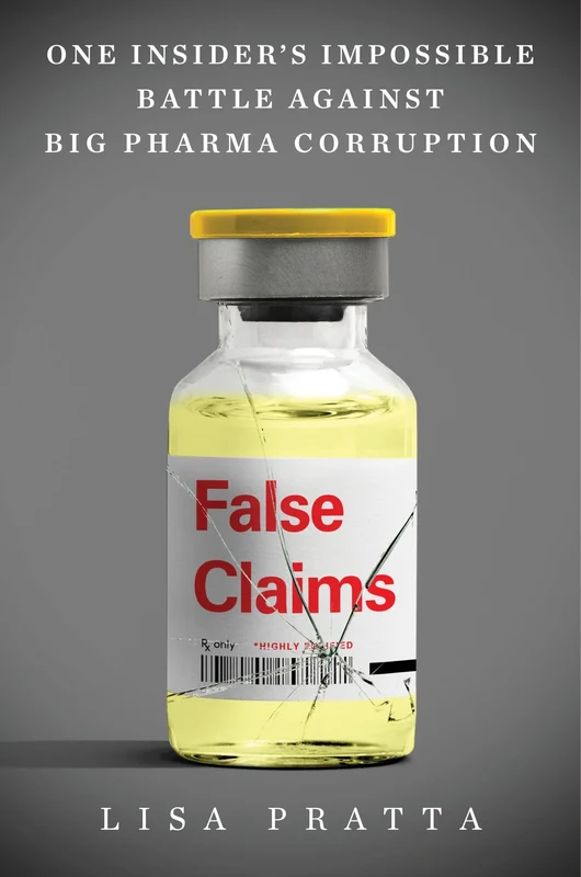 False Claims: One Insider’s Impossible Battle Against Big Pharma Corruption Hardback