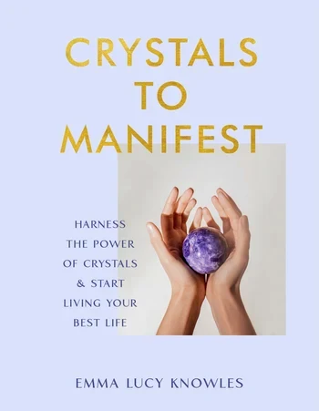 Crystals To Manifest: Harness The Power Of Crystals & Start Living Your Best Life