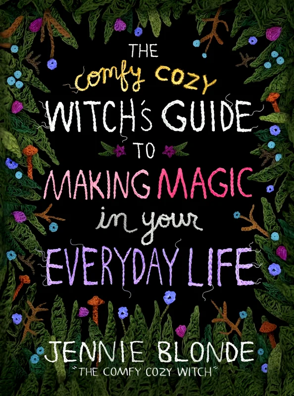 The Comfy Cozy Witch’s Guide To Making Magic In Your Everyday Life
