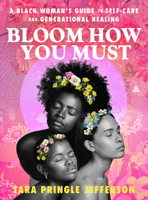 Bloom How You Must: A Black Woman’s Guide to Self-Care and Generational Healing Hardback