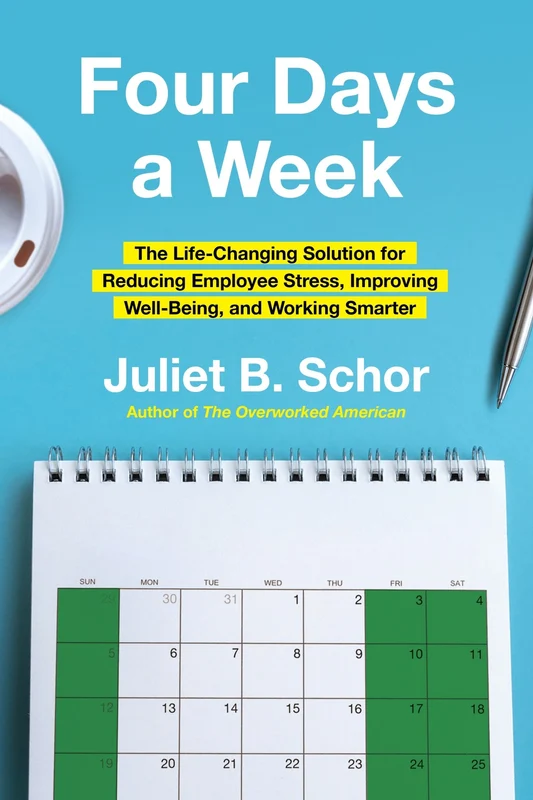 Four Days a Week: The Life-Changing Solution for Reducing Employee Stress, Improving Well-Being, and Working Smarter Hardback