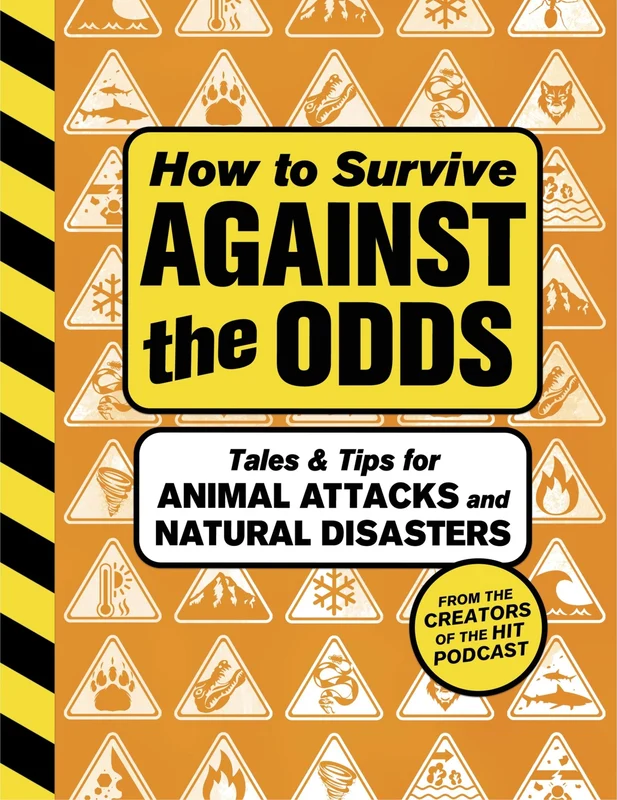 How to Survive Against the Odds: Tales and Tips for Animal Attacks and Natural Disasters Hardback