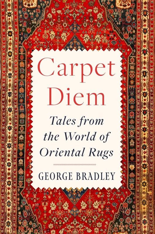 Carpet Diem: Tales from the World of Oriental Rugs Hardback