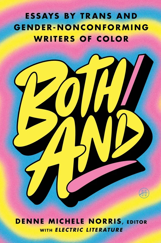 Both/And: Essays by Trans and Gender-Nonconforming Writers of Color Hardback