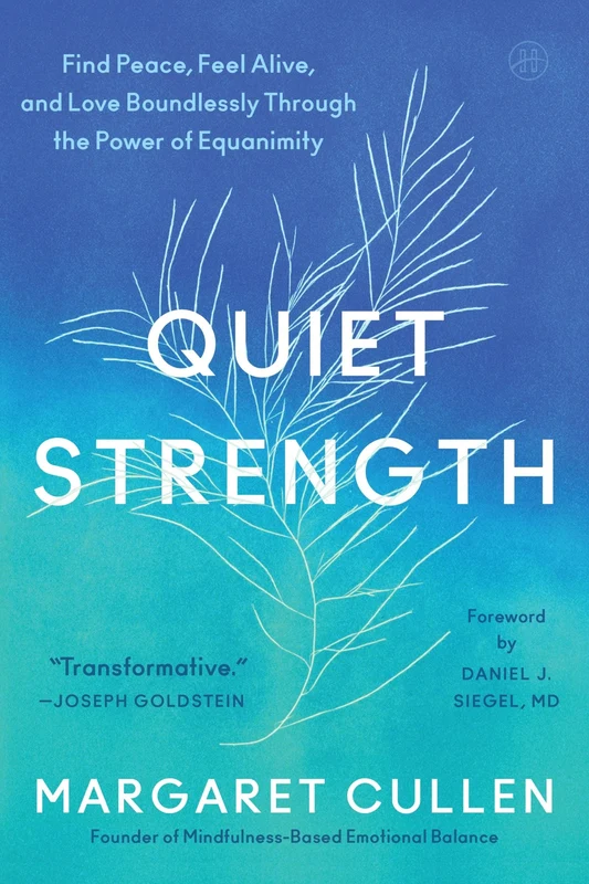 Quiet Strength: Find Peace, Feel Alive, and Love Boundlessly Through the Power of Equanimity Hardback