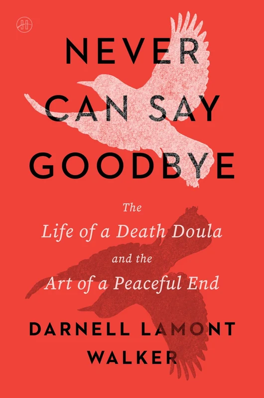Never Can Say Goodbye: The Life of a Death Doula and the Art of a Peaceful End Paperback
